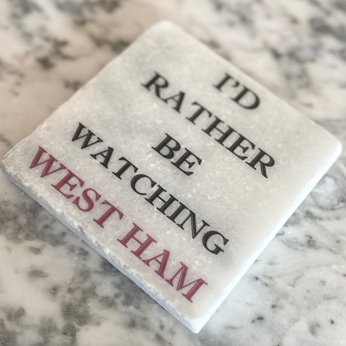 “I’d Rather Be Watching West Ham” Marble Coaster